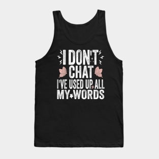 I Dont Chat Ive Used Up All My Words C1 Tank Top